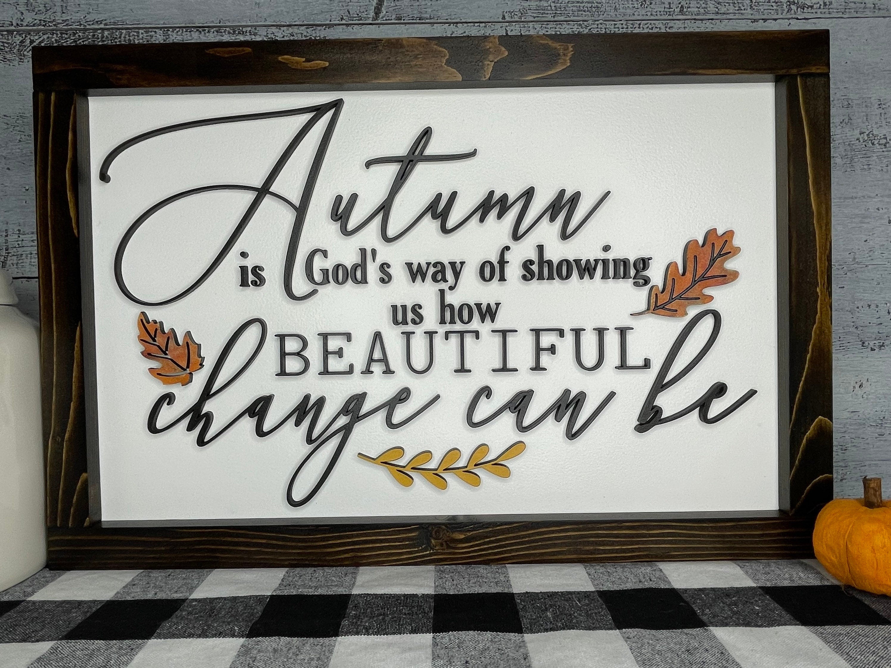 Fall is proof that change is beautiful sign